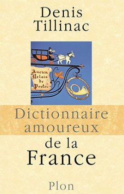 Denis Tillinac - Dictionnaire amoureux de la France
