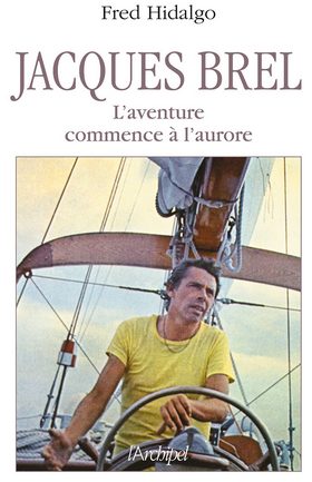 Fred Hidalgo «Jacques Brel, l'aventure commence à l'aurore»